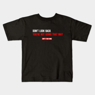 Don't look back you're not going that way Kids T-Shirt